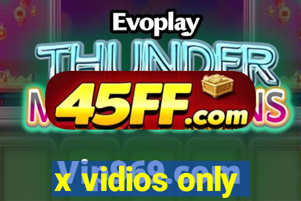 x vidios only